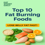 Top 10 Fat Burning Foods to Lose Belly Fat Fast